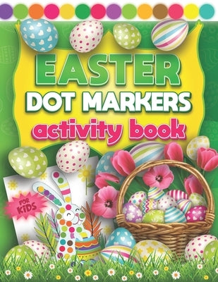 Easter Dot Markers Activity Book For Kids: Fun Do a Dot Art Coloring Book For Kids & Toddlers 2+ Yrs - Easy Guided Colorful Rabbits & Eggs with Big Cr by Drawings, L'Brightside Easter