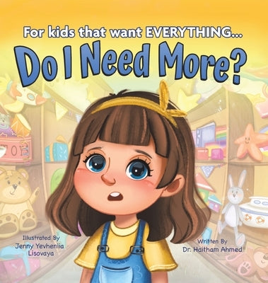 Do I Need More?: For the Kids that Want EVERYTHING by Ahmed, Haitham