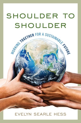 Shoulder to Shoulder: Working Together for a Sustainable Future by Hess, Evelyn Searle