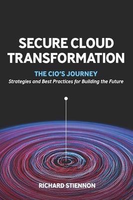 Secure Cloud Transformation: The CIO'S Journey by Stiennon, Richard