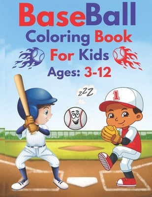 Baseball Coloring Book For Kids Ages 3-12: Awesome Sports Activity Pages for Boys And Girls, A Nice gift for Your Kids To Relief Stress At Home, Schoo by Edition, Coloring Book