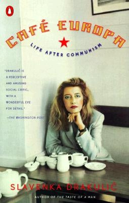 Café Europa: Life After Communism by Drakulic, Slavenka