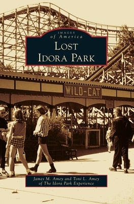 Lost Idora Park by Amey, James M.