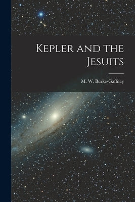 Kepler and the Jesuits by Burke-Gaffney, M. W. (Michael Walter)