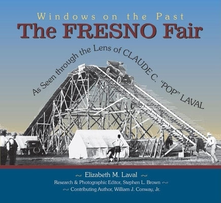 The Fresno Fair: As Seen Through the Lens of Claude C. Pop Laval by Laval, Claude C.