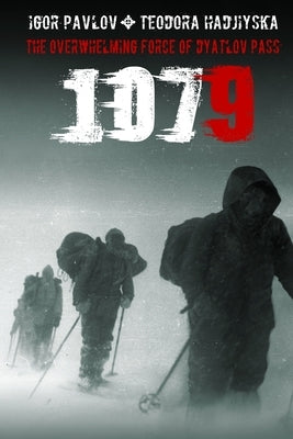 1079: The overwhelming force of Dyatlov Pass by Hadjiyska, Teodora