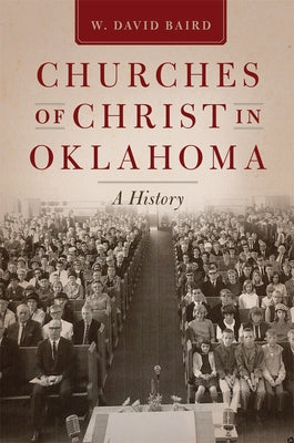 Churches of Christ in Oklahoma: A History by Baird, W. David