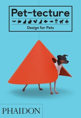 Pet-Tecture: Design for Pets by Wainwright, Tom