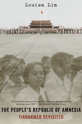 The People's Republic of Amnesia: Tiananmen Revisited by Lim, Louisa