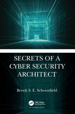 Secrets of a Cyber Security Architect by Schoenfield, Brook S. E.