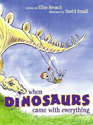When Dinosaurs Came with Everything by Broach, Elise