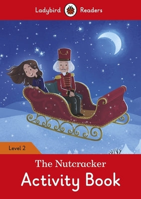The Nutcracker Activity Book - Ladybird Readers Level 2 by Ladybird