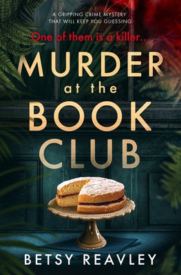 Murder at the Book Club: A Gripping Crime Mystery That Will Keep You Guessing by Reavley, Betsy