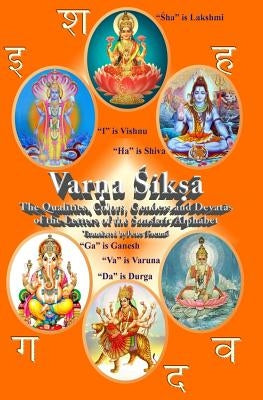 Varna Shiksha: The Qualities, Colors, Genders and Devatas of the Letters of the Sanskrit Alphabet by Freund, Peter F.