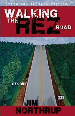 Walking the Rez Road: Stories, 20th Anniversary Edition by Northrup, Jim
