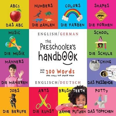 The Preschooler's Handbook: Bilingual (English / German) (Englisch / Deutsch) ABC's, Numbers, Colors, Shapes, Matching, School, Manners, Potty and by Martin, Dayna