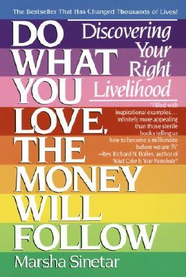Do What You Love, the Money Will Follow: Discovering Your Right Livelihood by Sinetar, Marsha