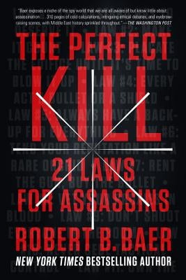 The Perfect Kill: 21 Laws for Assassins by Baer, Robert B.