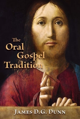 Oral Gospel Tradition by Dunn, James D. G.