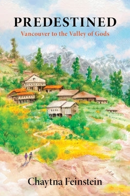 Predestined: Vancouver to the Valley of Gods by Feinstein, Chaytna