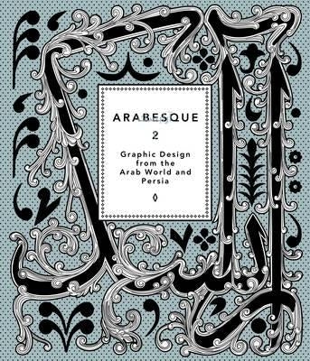 Arabesque 2: Graphic Design from the Arab World and Persia by Wittner, Ben
