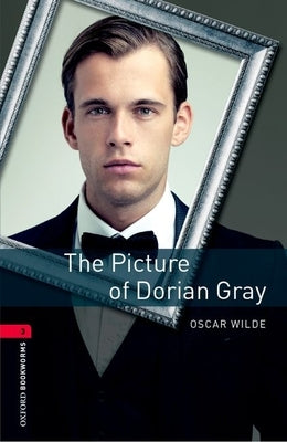 Oxford Bookworms Library: The Picture of Dorian Gray: Level 3: 1000-Word Vocabulary by Wilde, Oscar