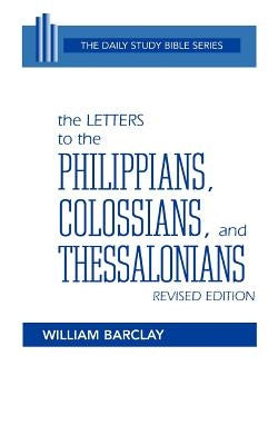 The Letters to the Philippians, Colossians, and Thessalonians by Barclay, William