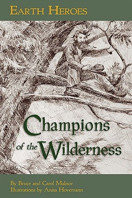 Earth Heroes: Champions of the Wilderness by Malnor, Bruce