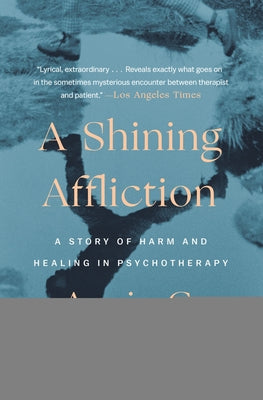 A Shining Affliction: A Story of Harm and Healing in Psychotherapy by Rogers, Annie G.