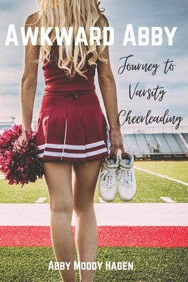 Awkward Abby - Journey to Varsity Cheerleading by Moody Hagen, Abby