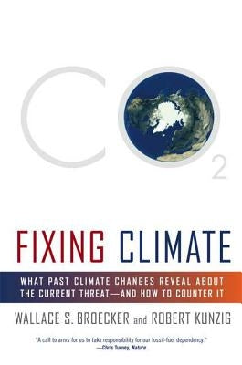 Fixing Climate: What Past Climate Changes Reveal about the Current Threat--And How to Counter It by Broecker, Wallace S.