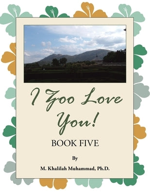 I Zoo Love You!: Book Five by Muhammad, M. Khalilah