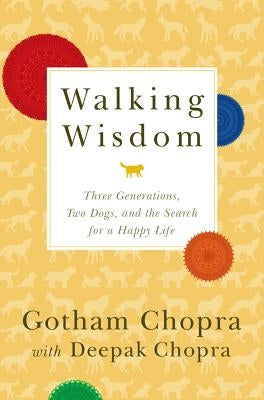 Walking Wisdom: Three Generations, Two Dogs, and the Search for a Happy Life by Chopra, Gotham