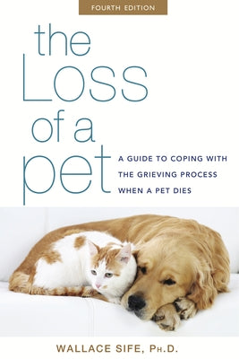 The Loss of a Pet: A Guide to Coping with the Grieving Process When a Pet Dies by Sife, Wallace