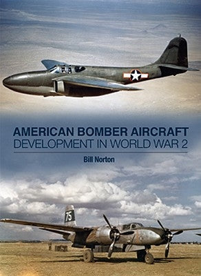 American Bomber A/C Development in Ww2 by Norton, William