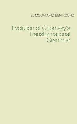 Evolution of Chomsky's Transformational Grammar by Ben Rochd, El Mouatamid