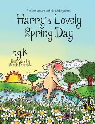 Harry's Lovely Spring Day: Harry The Happy Mouse: Teaching children the value of kindness. by K, N. G.