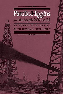 Pattillo Higgins and the Search for Texas Oil by McDaniel, Robert W.