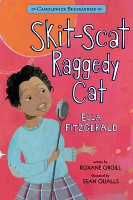 Skit-Scat Raggedy Cat: Candlewick Biographies: Ella Fitzgerald by Orgill, Roxane