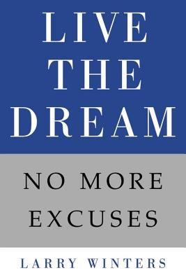 Live the Dream: No More Excuses by Winters, Larry