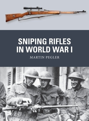 Sniping Rifles in World War I by Pegler, Martin