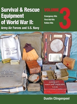 Survival & Rescue Equipment of World War II-Army Air Forces and U.S. Navy Vol.3 by Clingenpeel, Dustin