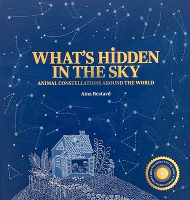 What's Hidden in the Sky: Animal Constellations Around the World (Shine a Light Books for Children; Kids Interactive Books) by Aina, Bestard