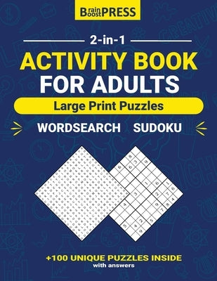 Activity Book For Adults: Large Print Puzzles, over 100 Unique Puzzles Inside with Answers (Wordsearch - Sudoku) Easy To Read Full-Page Puzzles. by Press, Brainboost