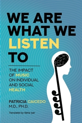 We are what we listen to: The impact of Music on Individual and Social Health by Caicedo, Patricia