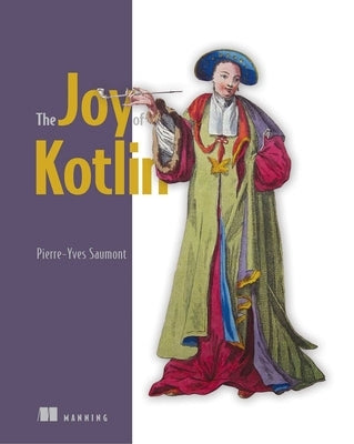 The Joy of Kotlin by Saumont, Pierre-Yves