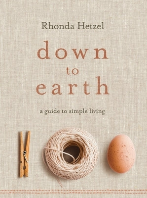 Down to Earth: A Guide to Simple Living by Hetzel, Rhonda