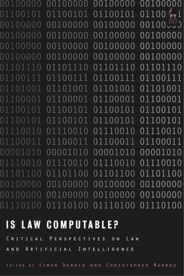 Is Law Computable?: Critical Perspectives on Law and Artificial Intelligence by Deakin, Simon