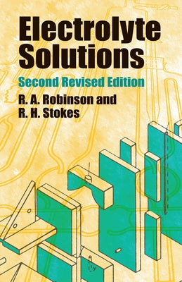 Electrolyte Solutions: Second Revised Edition by Robinson, R. a.