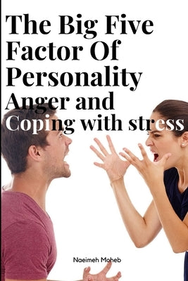 The big five factors of personality anger and coping with stress by Moheb, Naeimeh